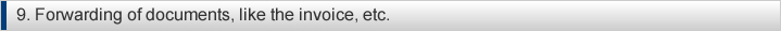 9. Forwarding of documents, like the invoice, etc.